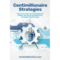 Centimillionaire Strategies: How to Turn the Top 6 Challenges of $100M+ Net Worth Individuals into Strategic Breakthroughs