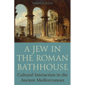 A Jew in the Roman Bathhouse: Cultural Interaction in the Ancient Mediterranean