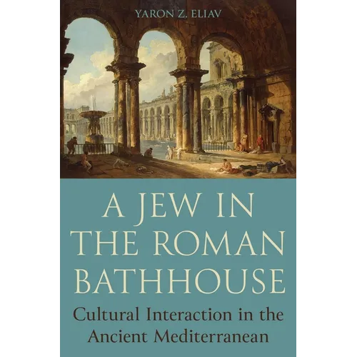 A Jew in the Roman Bathhouse: Cultural Interaction in the Ancient Mediterranean