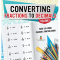Converting Fractions to Decimals Volume I - Math 5th Grade Children's Fraction Books