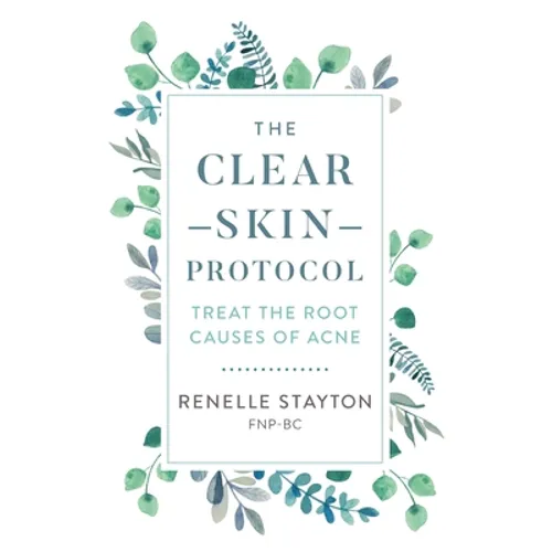 The Clear Skin Protocol: Treat the Root Causes of Acne
