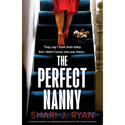 The Perfect Nanny: An absolutely addictive and gripping psychological thriller with a breath-taking twist
