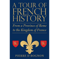 A Tour of French History: From a Province of Rome to the Kingdom of France