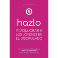 Hazlo: Involucrar a Los Jóvenes En El Discipulado