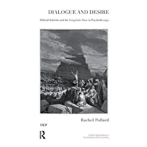 Dialogue and Desire: Mikhail Bakhtin and the Linguistic Turn in Psychotherapy