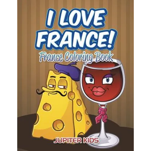 I Love France!: France Coloring Book