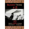 Bloody Twine #5: Twisted Tales with Twisted Endings