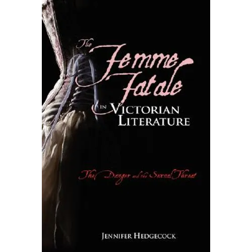 The Femme Fatale in Victorian Literature: The Sexual Threat and Danger