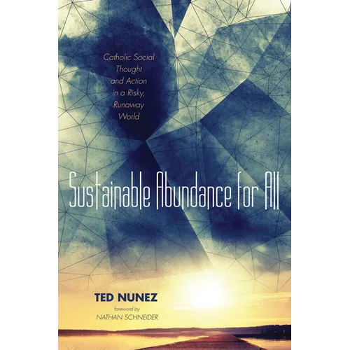 Sustainable Abundance for All: Catholic Social Thought and Action in a Risky, Runaway World