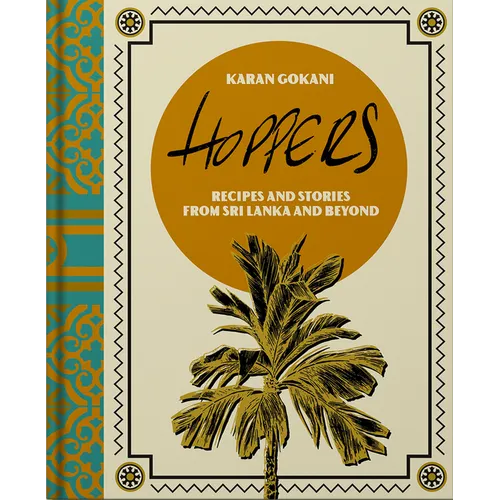 Hoppers: The Cookbook: Recipes, Memories and Inspiration from Sri Lankan Homes, Streets and Beyond