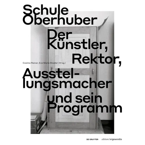 Schule Oberhuber: Der Künstler, Rektor, Ausstellungsmacher Und Sein Programm