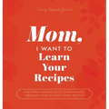 Mom, I Want to Learn Your Recipes: A Keepsake Memory Book to Gather and Preserve Your Favorite Family Recipes