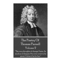 The Poetry of Thomas Parnell - Volume II: "The very thoughts of change I hate, As much as of despair; Nor ever covet to be great, Unless it be for her