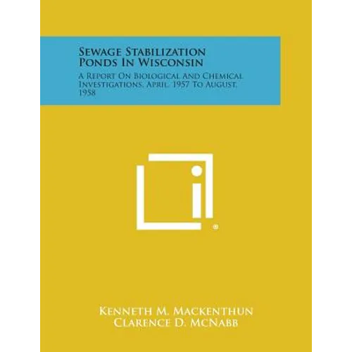 Sewage Stabilization Ponds in Wisconsin: A Report on Biological and Chemical Investigations, April, 1957 to August, 1958