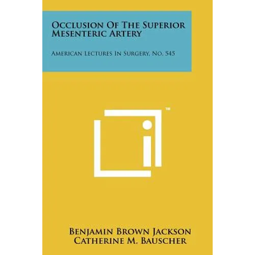 Occlusion Of The Superior Mesenteric Artery: American Lectures In Surgery, No. 545