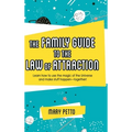 The Family Guide to the Law of Attraction: Learn How to Use the Magic of the Universe and Make Stuff Happen--Together!