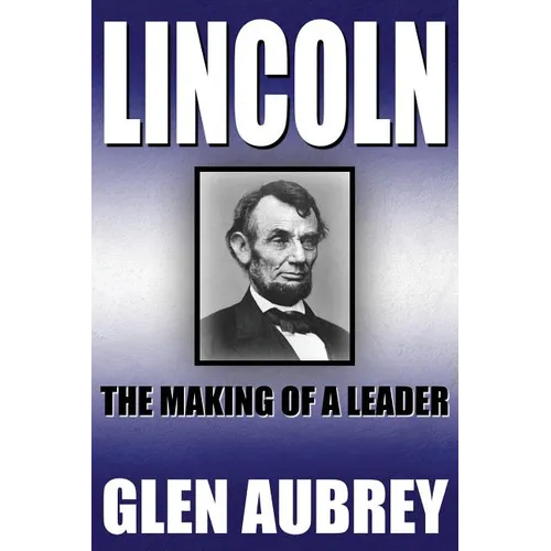 Lincoln--The Making of a Leader