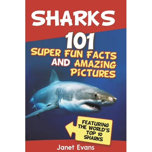 Sharks: 101 Super Fun Facts and Amazing Pictures (Featuring the World's Top 10 Sharks with Coloring Pages)