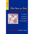 The Past as Text: The Theory and Practice of Medieval Historiography