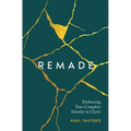 Remade: Embracing Your Complete Identity in Christ