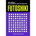 Futoshiki: 250 Medium Challenging Logic Puzzles 9x9