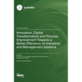 Innovation, Digital Transformation and Process Improvement Towards a Better Efficiency on Industrial and Management Systems