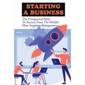 Starting A Business: The Unexpected Paths To Success From The World's Most Inspiring Entrepreneurs: Introduction To Entrepreneurship Book