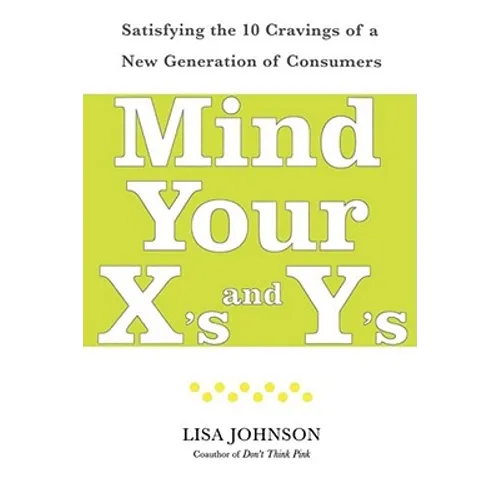 Mind Your X's and Y's: Satisfying the 10 Cravings of a New Generation of Consumers