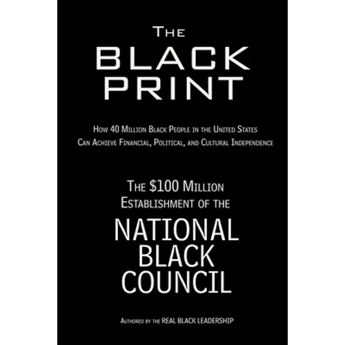 The Black Print: How 40 Million Black People in the United States Can Achieve Financial, Political, and Cultural Independence