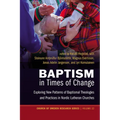 Baptism in Times of Change: Exploring New Patterns of Baptismal Theologies and Practices in Nordic Lutheran Churches