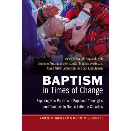 Baptism in Times of Change: Exploring New Patterns of Baptismal Theologies and Practices in Nordic Lutheran Churches