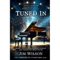 Tuned In - Memoirs of a Piano Man: Behind the Scenes with Music Legends and Finding the Artist Within
