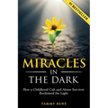 Miracles in the Dark: How a Childhood Cult and Abuse Survivor Reclaimed the Light