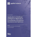 Application of Artificial Intelligence Methods in Processing of Emotions, Decisions and Opinions