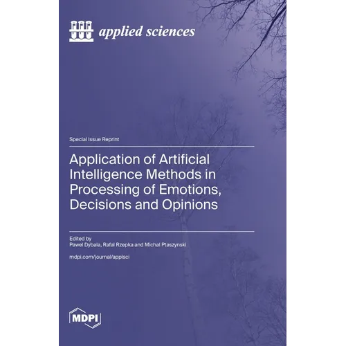Application of Artificial Intelligence Methods in Processing of Emotions, Decisions and Opinions