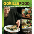 Gorilla Food: Living and Eating Organic, Vegan, and Raw