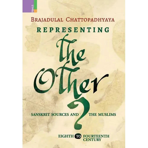 Representing the Other: Sanskrit Sources and the Muslims, Eighth to Fourteen Century