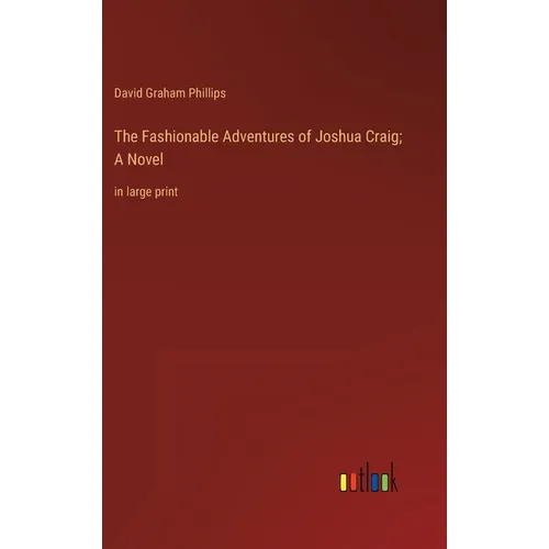 The Fashionable Adventures of Joshua Craig; A Novel: in large print