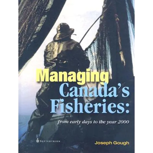 Managing Canada's Fisheries: From Early Days to the Year 2000