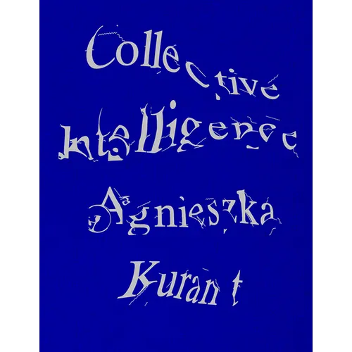 Agnieszka Kurant Collective Intelligence