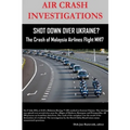 AIR CRASH INVESTIGATIONS - SHOT DOWN OVER UKRAINE? - The Crash of Malaysia Airlines Flight MH17