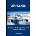 Airplanes: Exploring the Design Marvels of Commercial Aircraft