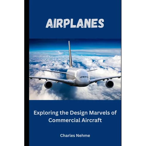 Airplanes: Exploring the Design Marvels of Commercial Aircraft