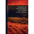 Chronicon Monasterii S. Salvatoris Venetiarum...
