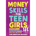Money Skills for Teen Girls: Budgeting, Investing, Money Management, and More Essential Personal Finance Strategies for Smart Teenage Girls - Learn