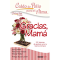 Caldo de Pollo Para El Alma: Gracias, Mamá: 101 Historias de Gratitud, Amor Y Buenos Tiempos