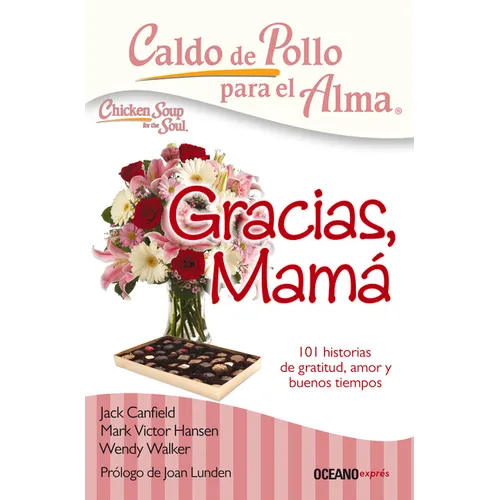 Caldo de Pollo Para El Alma: Gracias, Mamá: 101 Historias de Gratitud, Amor Y Buenos Tiempos