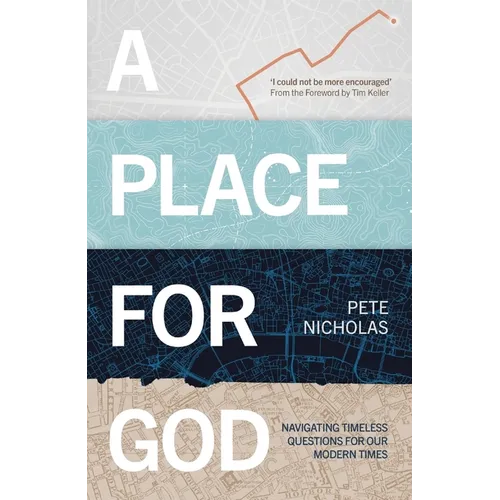 A Place for God: Navigating Timeless Questions for Our Modern Times.
