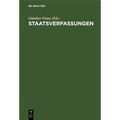 Staatsverfassungen: Eine Sammlung Wichtiger Verfassungen Der Vergangenheit Und Gegenwart in Urtext Und Übersetzung