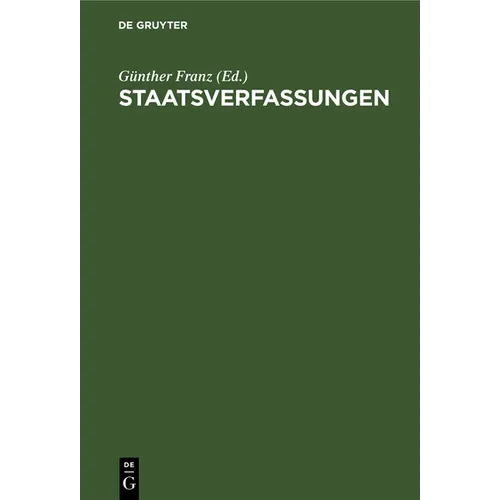 Staatsverfassungen: Eine Sammlung Wichtiger Verfassungen Der Vergangenheit Und Gegenwart in Urtext Und Übersetzung